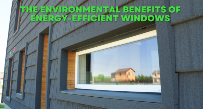 The Environmental Benefits of Energy-Efficient Windows