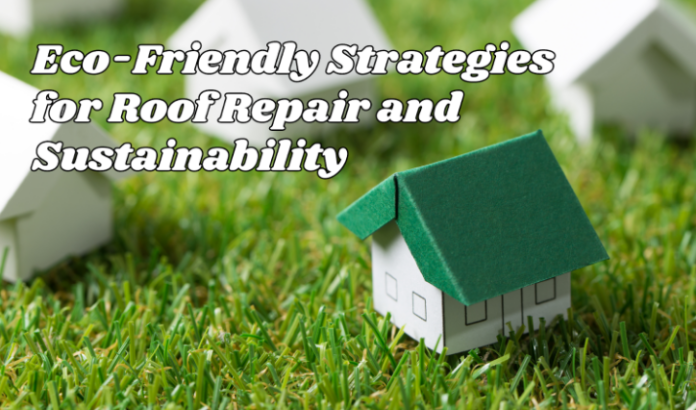 Sustainability Strategies For Roof Repair