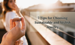 Choosing Sustainable Jewelry