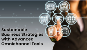 Sustainable Business Strategies With Omnichannel